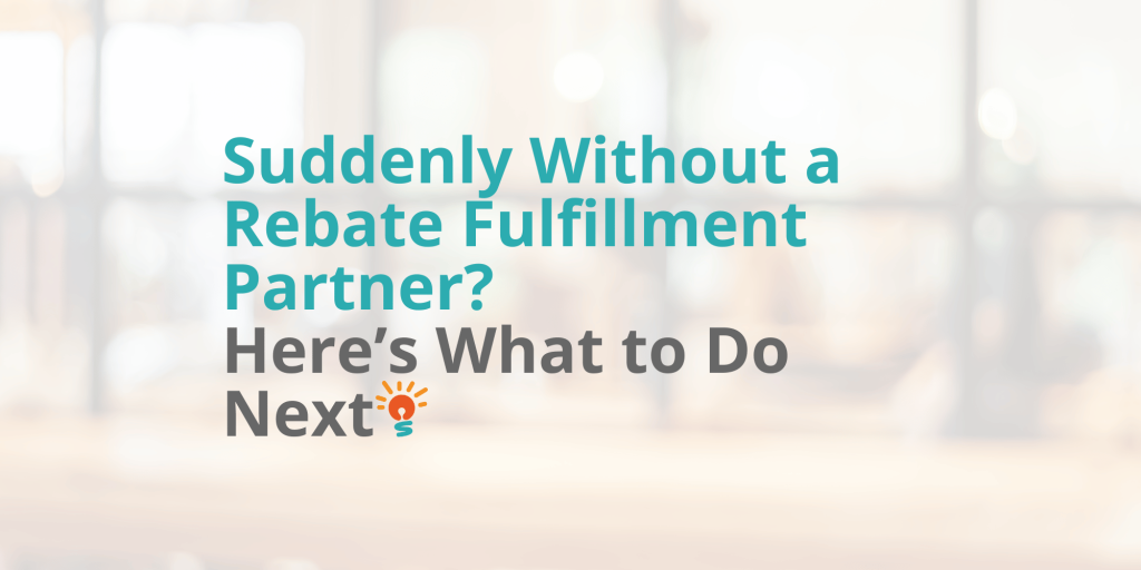 Suddenly Without a Rebate Fulfillment Partner - what to do next.