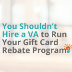 5 Reasons You Shouldn’t Hire a Freelancer to Run Your Gift Card Rebate Program