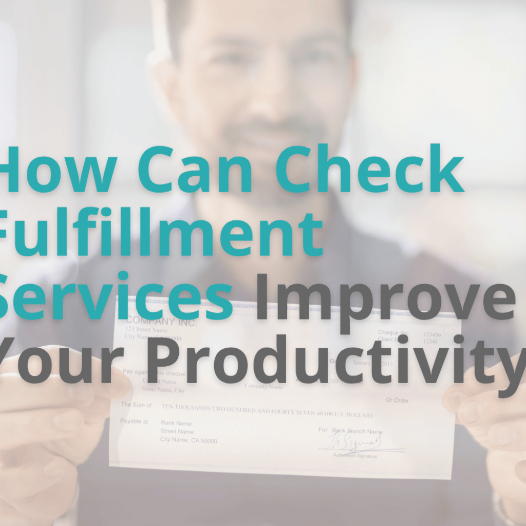 How Can Check Fulfillment Services Improve Your Productivity?