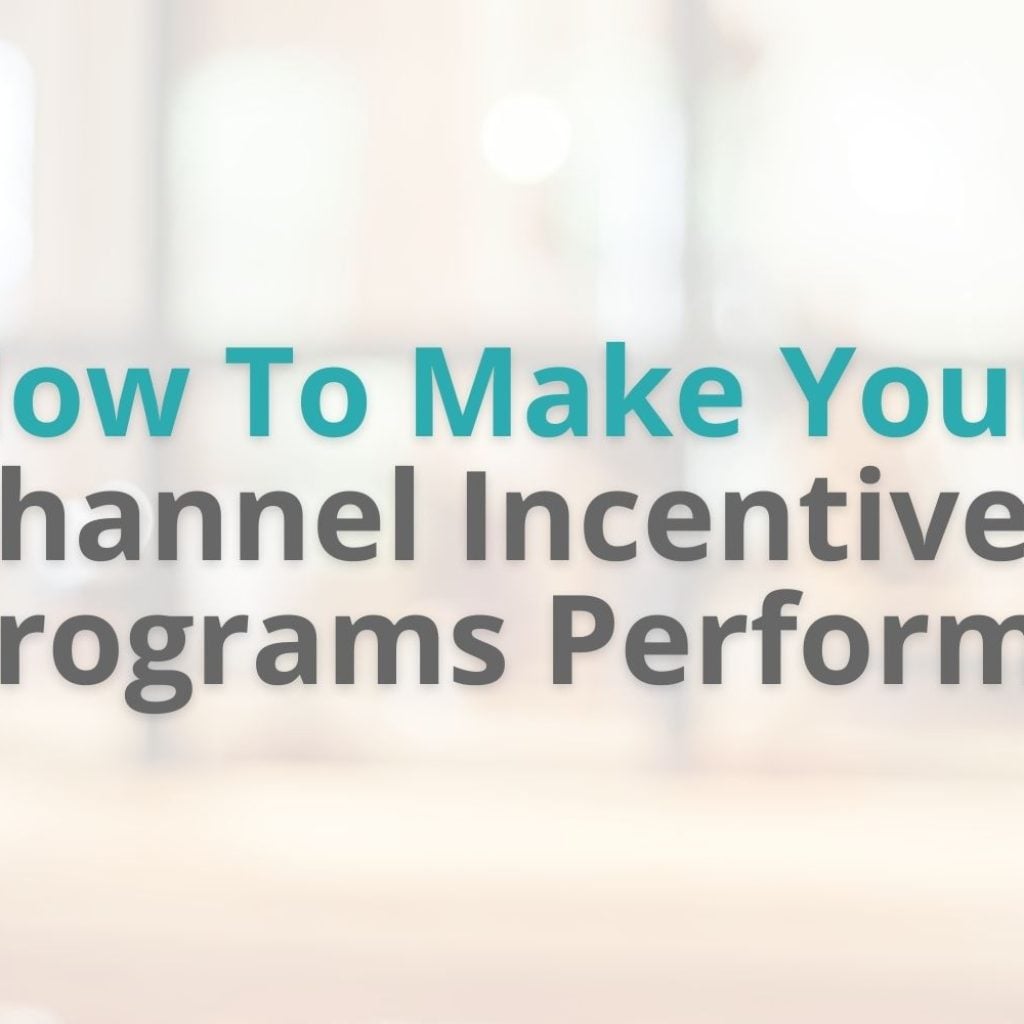 How To Make Your Channel Incentive Programs Perform