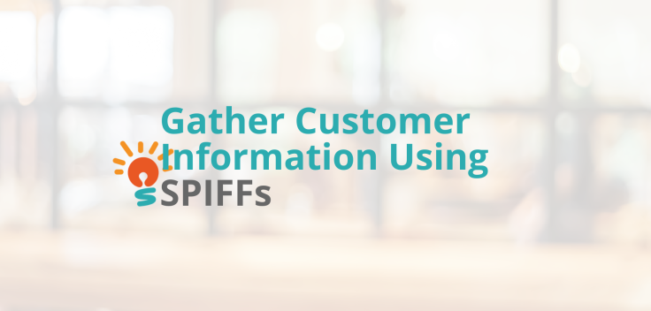 Gather Customer Information Using SPIFFs to Help Business